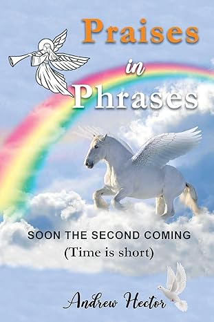 Praises in Phrases: Soon The Second Coming (Time is Short)