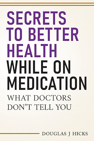 Secrets to Better Health While On Medication: What Doctors Don't Tell You