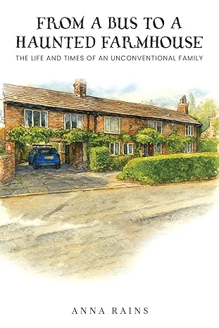 From A Bus to A Haunted Farmhouse- Life and Times of An Unconventional Family