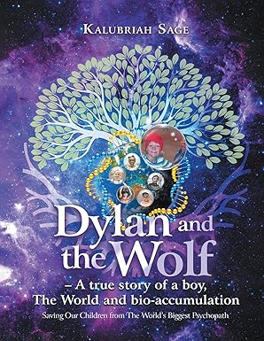Dylan and the Wolf- A true story of a boy, The World and bioaccumulation- Saving Our Children from the World's Biggest Psychopath