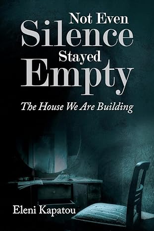 Not Even Silence Stayed Empty - The House We Are Building