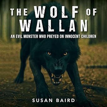 The Wolf of Wallan- An Evil Monster who Preyed on Innocent Children