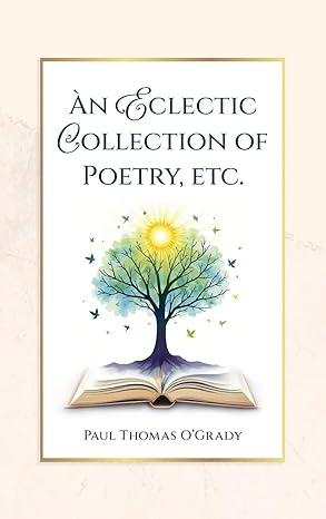 An Eclectic Collection of Poetry, etc.